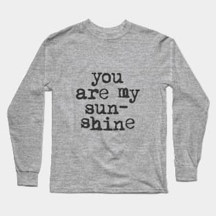 You Are My Sunshine in black and white Long Sleeve T-Shirt